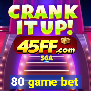 80 game bet